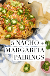 Cinco de Mayo recipes, cinco de mayo food, nachos, nacho and margarita pairing
